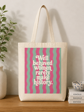 WELL BEHAVED WOMEN RARELY MAKE HISTORY TOTE BAG