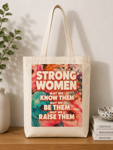 STRONG WOMEN MAY WE KNOW THEM MAY WE BE THEM MAY WE RAISE THEM TOTE BAG