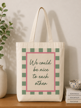 We could be nice to each other cotton tote bag