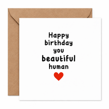 HAPPY BIRTHDAY YOU BEAUTIFUL HUMAN GREETINGS CARD