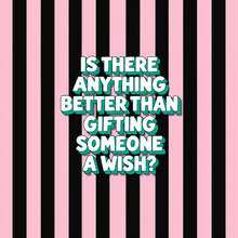 A square graphic with vertical pink and black stripes and centered text reading, 'IS THERE ANYTHING BETTER THAN GIFTING SOMEONE A WISH?' in white letters with a teal shadow.